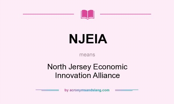 What does NJEIA mean? It stands for North Jersey Economic Innovation Alliance
