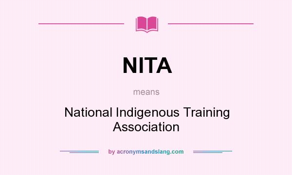 What does NITA mean? It stands for National Indigenous Training Association
