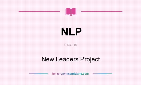 What does NLP mean? It stands for New Leaders Project