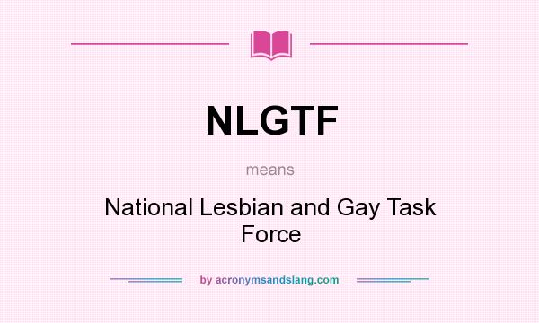 What does NLGTF mean? It stands for National Lesbian and Gay Task Force