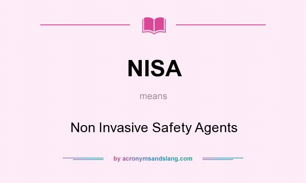 What does NISA mean? It stands for Non Invasive Safety Agents