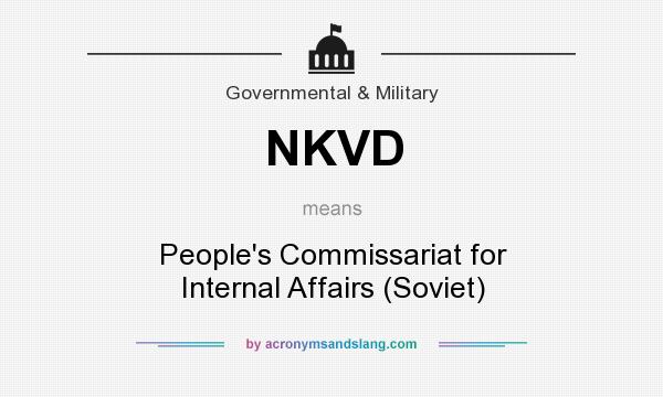 What does NKVD mean? It stands for People`s Commissariat for Internal Affairs (Soviet)