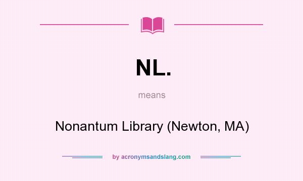 What does NL. mean? It stands for Nonantum Library (Newton, MA)