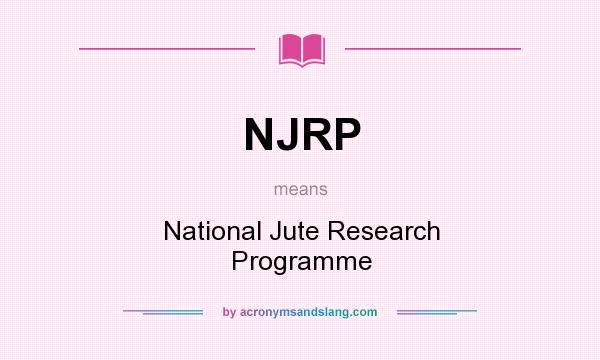 What does NJRP mean? It stands for National Jute Research Programme
