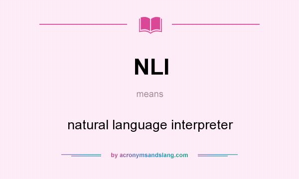 What does NLI mean? It stands for natural language interpreter