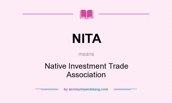 What does NITA mean? It stands for Native Investment Trade Association