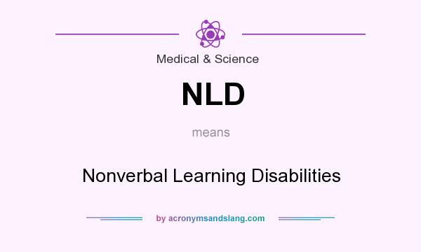 What does NLD mean? It stands for Nonverbal Learning Disabilities