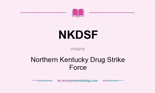 What does NKDSF mean? It stands for Northern Kentucky Drug Strike Force