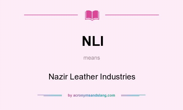 What does NLI mean? It stands for Nazir Leather Industries
