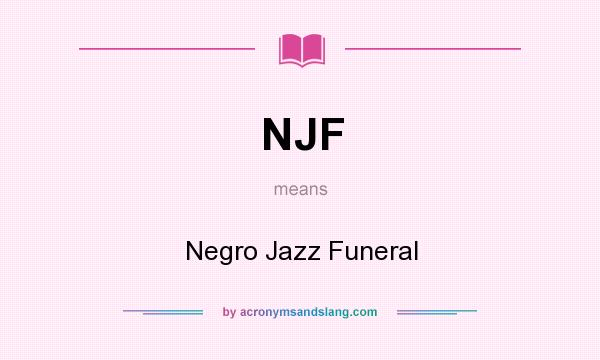 What does NJF mean? It stands for Negro Jazz Funeral