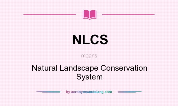 What does NLCS mean? It stands for Natural Landscape Conservation System