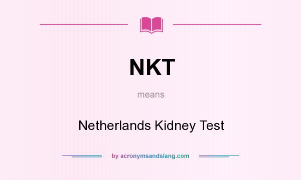 What does NKT mean? It stands for Netherlands Kidney Test