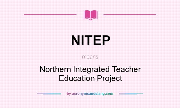 What does NITEP mean? It stands for Northern Integrated Teacher Education Project