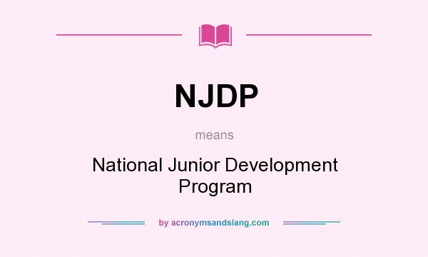 What does NJDP mean? It stands for National Junior Development Program