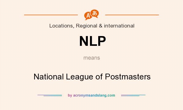 What does NLP mean? It stands for National League of Postmasters