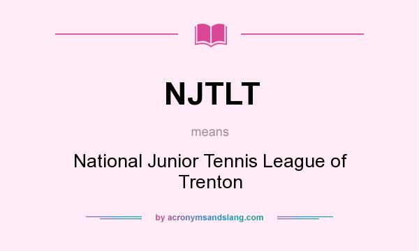 What does NJTLT mean? It stands for National Junior Tennis League of Trenton