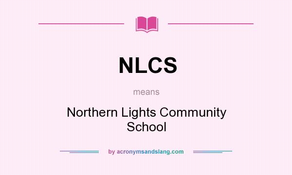 What does NLCS mean? It stands for Northern Lights Community School