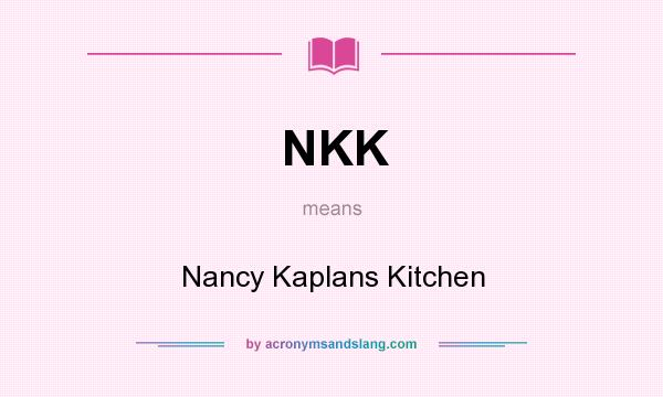 What does NKK mean? It stands for Nancy Kaplans Kitchen