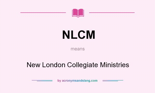 What does NLCM mean? It stands for New London Collegiate Ministries