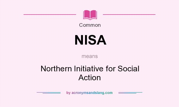 What does NISA mean? It stands for Northern Initiative for Social Action