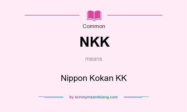 What does NKK mean? It stands for Nippon Kokan KK