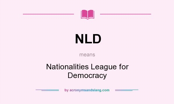 What does NLD mean? It stands for Nationalities League for Democracy