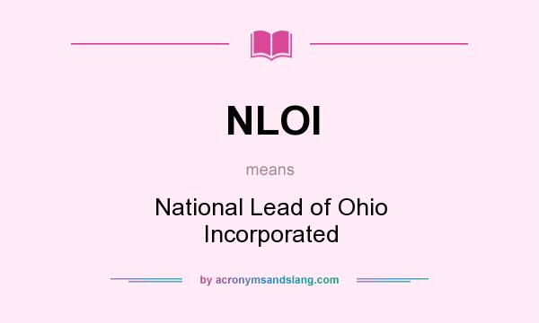 What does NLOI mean? It stands for National Lead of Ohio Incorporated