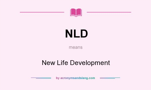 What does NLD mean? It stands for New Life Development