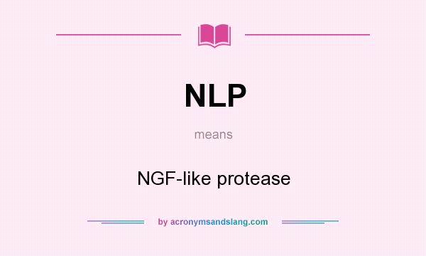 What does NLP mean? It stands for NGF-like protease