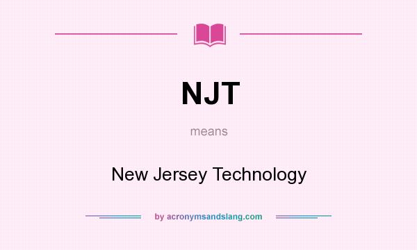 What does NJT mean? It stands for New Jersey Technology