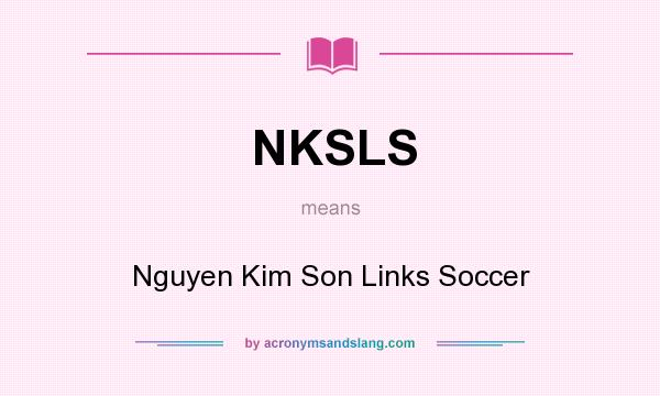 What does NKSLS mean? It stands for Nguyen Kim Son Links Soccer