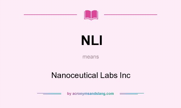 What does NLI mean? It stands for Nanoceutical Labs Inc