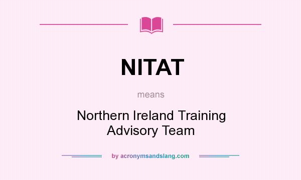 What does NITAT mean? It stands for Northern Ireland Training Advisory Team