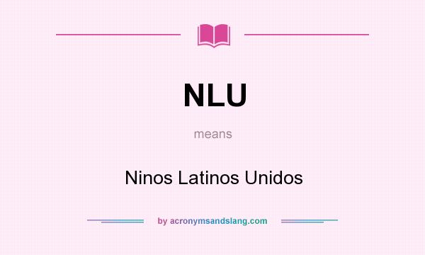 What does NLU mean? It stands for Ninos Latinos Unidos