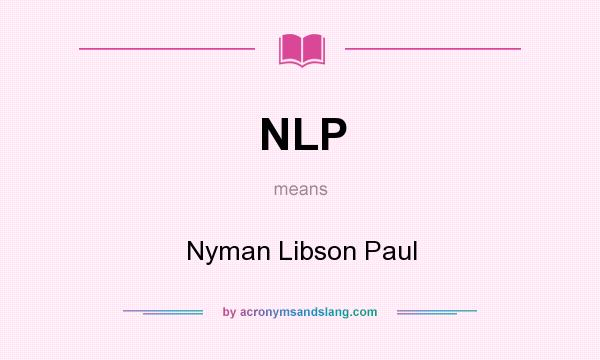 What does NLP mean? It stands for Nyman Libson Paul