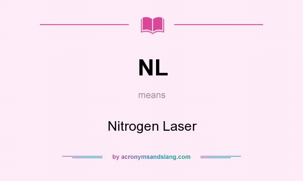 What does NL mean? It stands for Nitrogen Laser