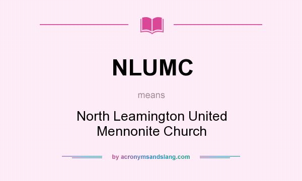 What does NLUMC mean? It stands for North Leamington United Mennonite Church