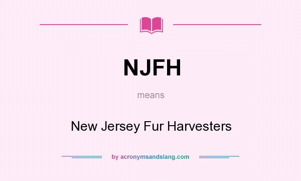 What does NJFH mean? It stands for New Jersey Fur Harvesters