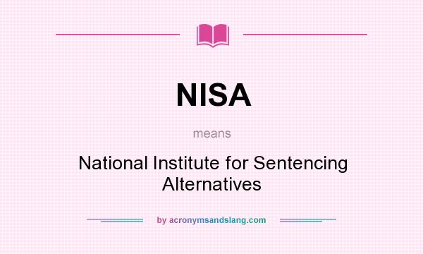 What does NISA mean? It stands for National Institute for Sentencing Alternatives