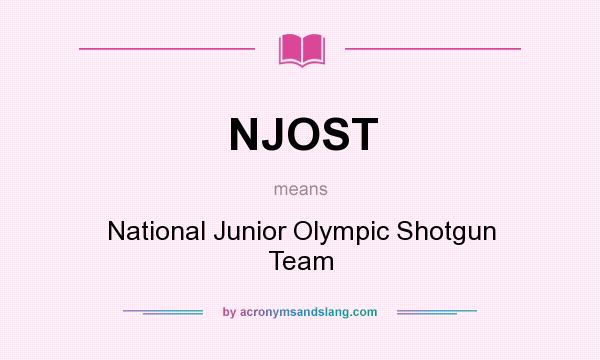 What does NJOST mean? It stands for National Junior Olympic Shotgun Team