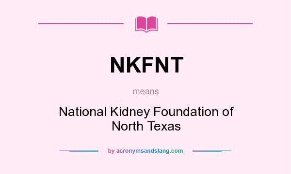 What does NKFNT mean? It stands for National Kidney Foundation of North Texas