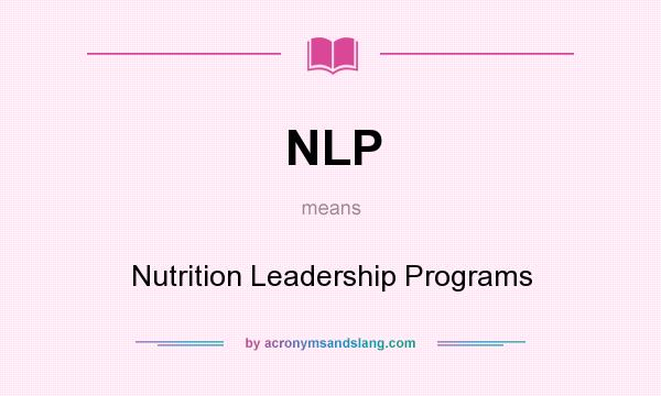 What does NLP mean? It stands for Nutrition Leadership Programs