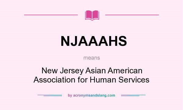 What does NJAAAHS mean? It stands for New Jersey Asian American Association for Human Services