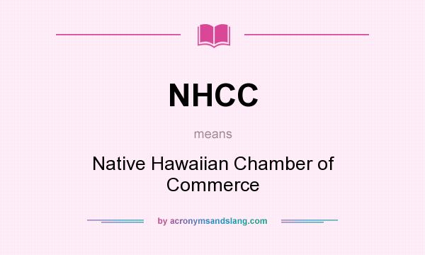 What does NHCC mean? It stands for Native Hawaiian Chamber of Commerce