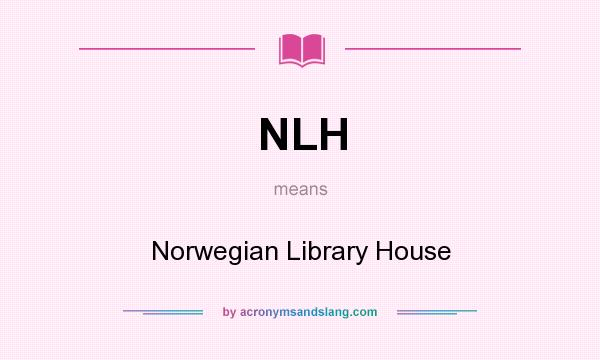 What does NLH mean? It stands for Norwegian Library House