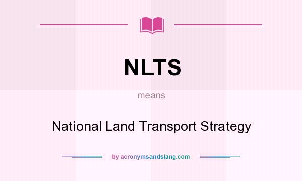 What does NLTS mean? It stands for National Land Transport Strategy