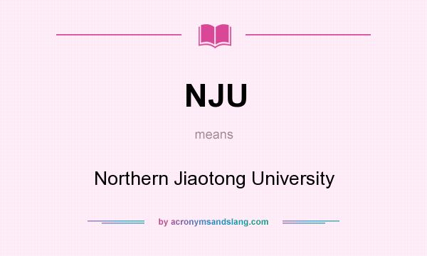 What does NJU mean? It stands for Northern Jiaotong University