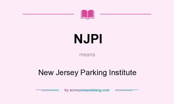 What does NJPI mean? It stands for New Jersey Parking Institute