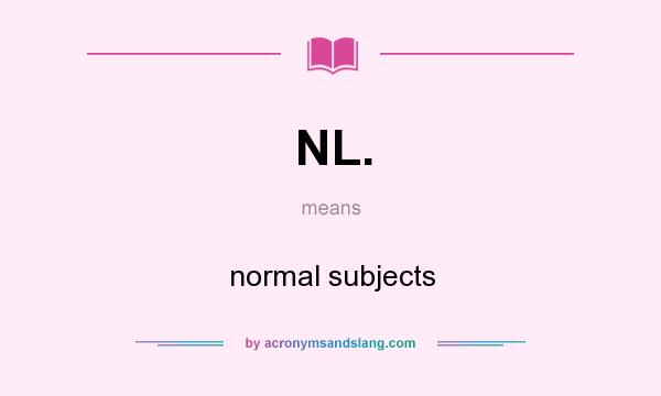 What does NL. mean? It stands for normal subjects