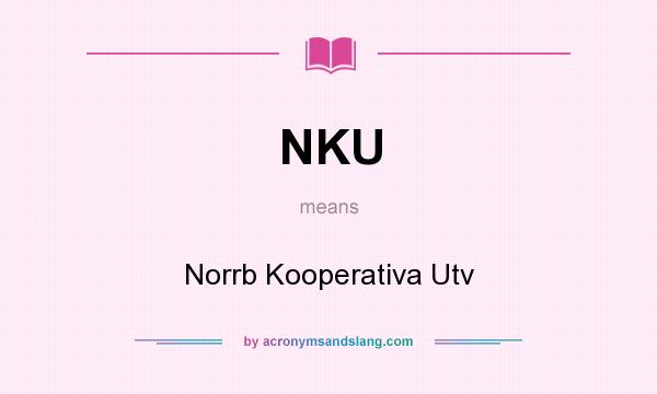 What does NKU mean? It stands for Norrb Kooperativa Utv